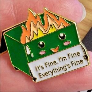 NEW Enamel Pin "It's Fine. I'm Fine. Everything's Fine" Dumpster Fire Funny Cute